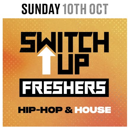 SWITCH UP / FRESHERS TAKEOVER 