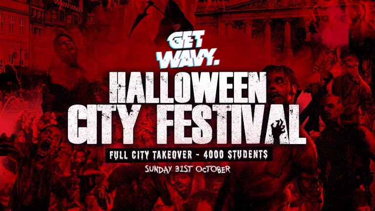 Get Wavy. Halloween City Festival [5 Venues / 4500 Students] - Sunday 31st October
