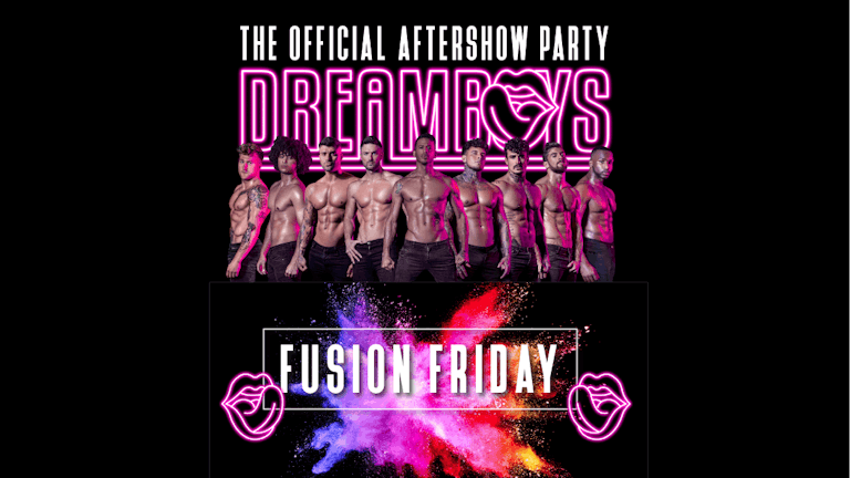FUSION FRIDAY - The Official DREAMBOYS aftershow party! 