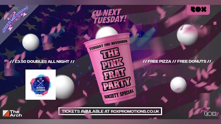 CU NEXT TUESDAY • THE PINK FRAT PARTY - SOCIETY SPECIAL • 02.11.21
