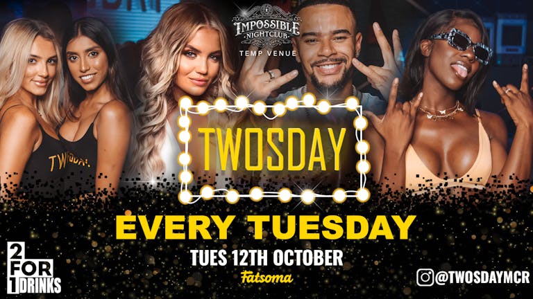 TWOSDAY AT IMPOSSIBLE !! JOINED BY GLOBAL MEGA STAR 🌍 🎵  2-4-1 DRINKS at Manchester's Biggest Tuesday !! 