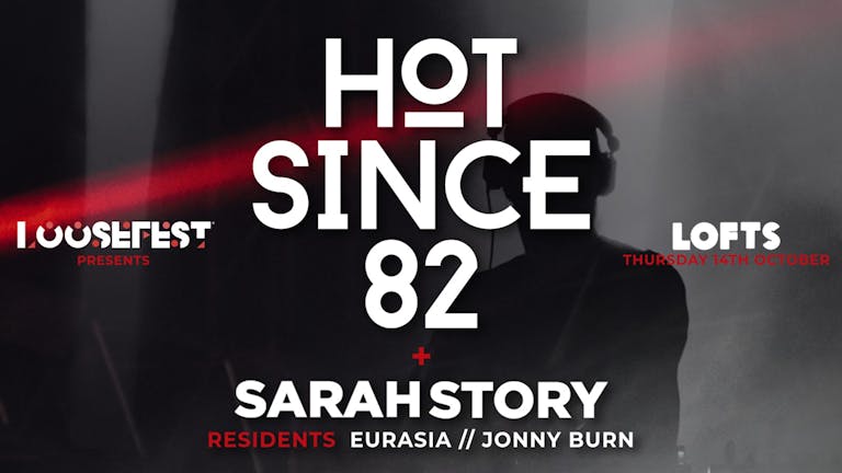 LOOSEFEST PRESENTS | HOT SINCE 82 | 14th OCTOBER