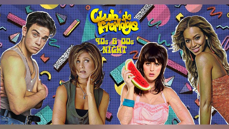 Club de Fromage - 90s & 00s Night