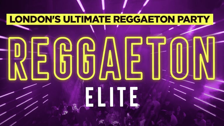 REGGAETON ELITE  @ PARADISE SUPER CLUB! London's Ultimate Reggaeton Party - Saturday 16th October 2021