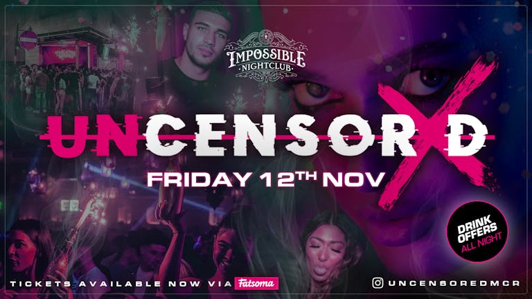 UNCENSORED FRIDAYS 🔞 IMPOSSIBLE !! Manchester's Biggest & Hottest Friday Night 😈 FINAL 50 TICKETS !!