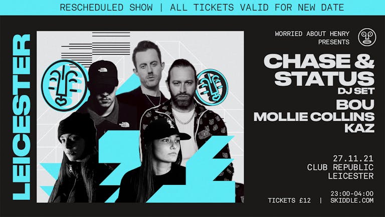 W.A.H. PRESENT: CHASE & STATUS / BOU / MOLLIE COLLINS / KAZ (RESCHEDULED DATE - TICKETS FROM ORIGINAL DATE VALID!)