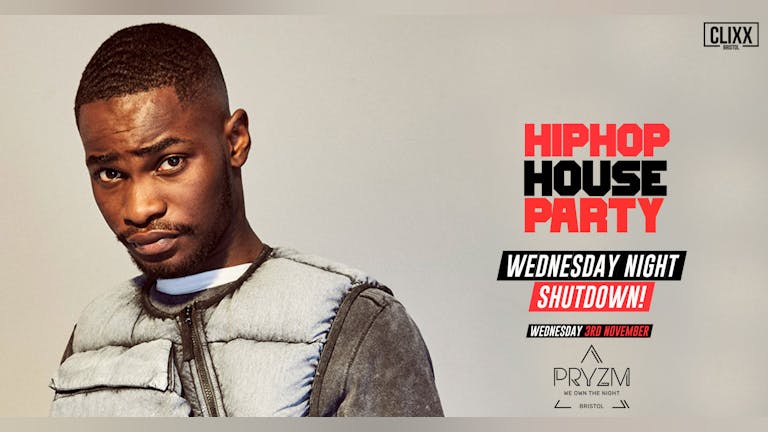 Hip Hop House Party - Wednesday Night Shutdown! 