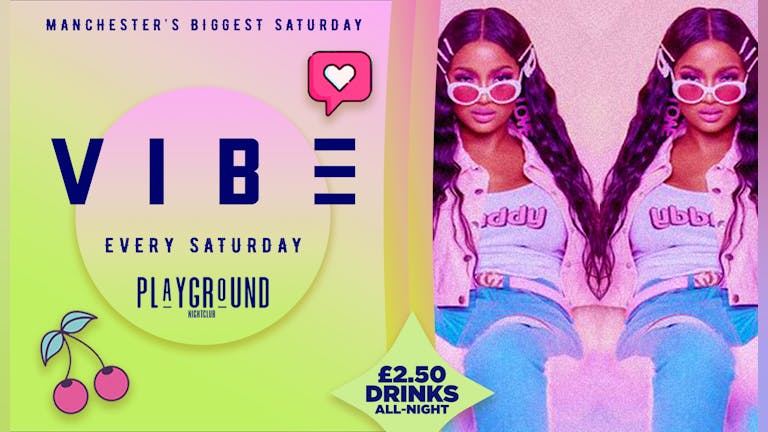  VIBE ⚡⚡- £2.75 Drinks All Night!  🍹2-4-1 DRINKS UNTIL 1030PM!!  Manchester Biggest Saturday!  🤩🤩