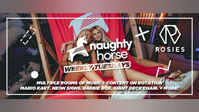 Naughty Horse Tuesdays at Rosies. [FINAL TICKETS]