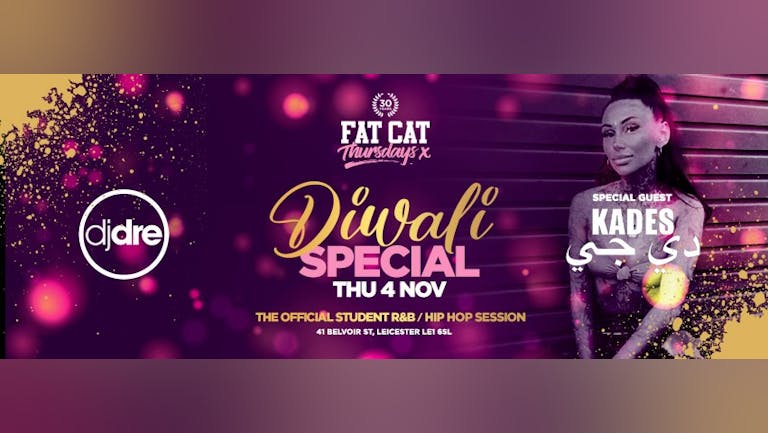 ★ FAT CAT  THURSDAY Diwali Special ★ Dj Dre Supported by Kades   - THIS EVENT WILL SELL OUT! 