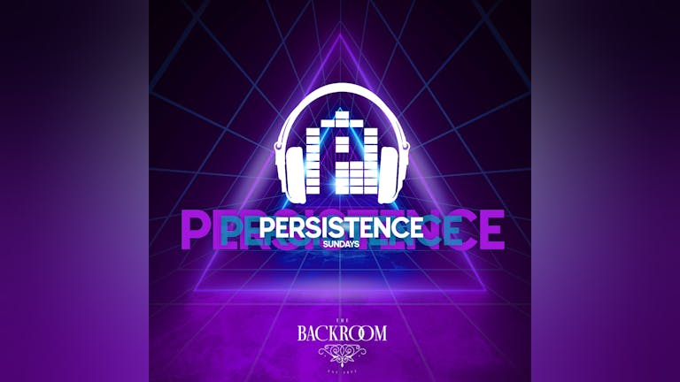 PERSISTENCE | THE BACKROOM | 28TH NOVEMBER
