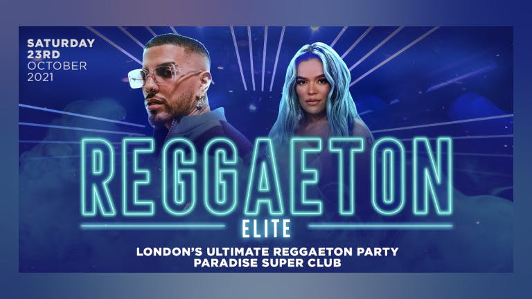 REGGAETON ELITE  @ PARADISE SUPER CLUB! London's Best Reggaeton Party - Saturday 23rd October 2021