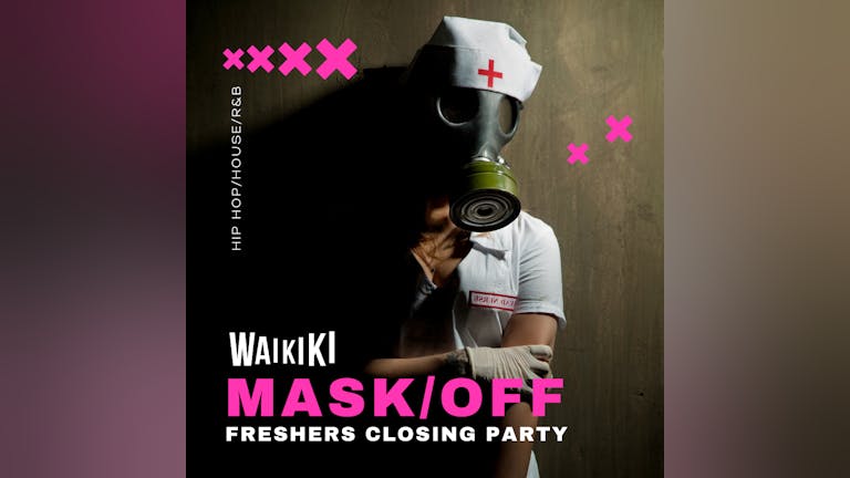 MASK OFF  @ WAIKIKI - FRIDAY 8TH OCTOBER - FRESHERS CLOSING PARTY 