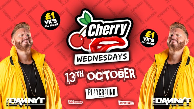 CH🍒RRY WEDNESDAYS FEAT. SPECIAL GUEST DJ 🔊 IT'S DANNY T 🔊 £1 VK'S ALL NIGHT 🤩