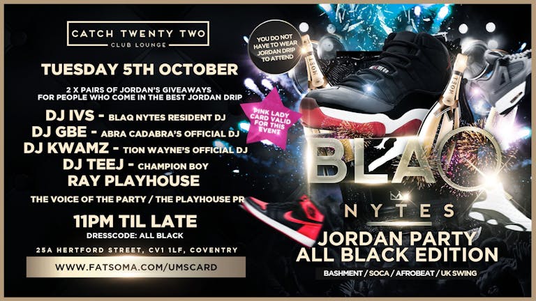 BLAQ NYTES - JORDAN PARTY ALL BLACK  EDITION - PURE BASHMENT & AFROBEAT EVERY TUESDAY (COVENTRY)