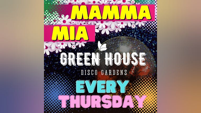 MAMMA MIA! - ALL NIGHT DISCO FEVER! THURSDAYS @ GREENHOUSE! (INCLUDED IN SOHO'S FRESHERS PASS)