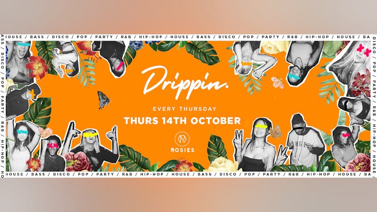 [FINAL TICKETS!] Drippin - Every Thursday - Rosies • 14/10/21 🔥