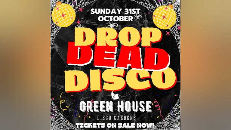 DROP DEAD DISCO (Final 15 tickets per time slot)- HALLOWEEN NIGHT SPECIAL - GREENHOUSE SUNDAY SPECIAL!