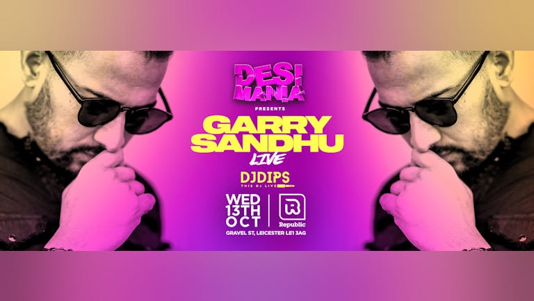 [FINAL TICKETS!] Desi Mania presents GARRY SANDHU Live - Republic Leicester 