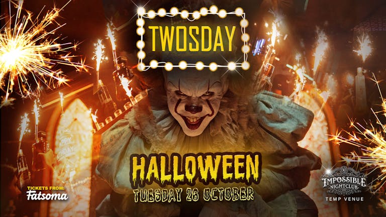 TWOSDAY AT IMPOSSIBLE 👹 HALLOWEEN SPECIAL 🔥 2-4-1 DRINKS Manchester's Biggest Tuesday 2 Years Running !! FINAL 50 TICKETS
