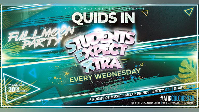 QUIDS IN Presents Students Expect Xtra - FULL MOON PARTY - Each  & Every Wednesday