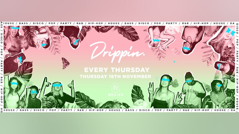 [100 FREE TICKETS!] Drippin - Every Thursday - Rosies • 18/11/21 🔥