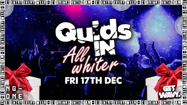 Quids In | All Whiter [£1 Entry & £1 Drinks]