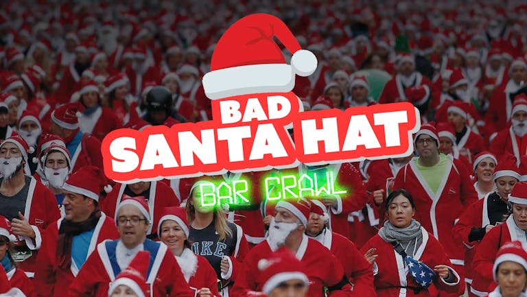 Bad Santa Hat Bar Crawl | FREE SANTA HAT FOR ALL TICKET HOLDERS