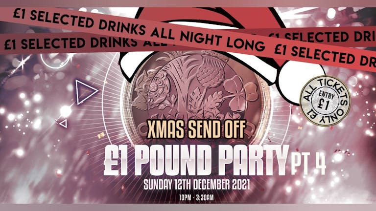 POUND PARTY - THE END OF TERM CHRISTMAS RAVE - ALL ADVANCE TICKETS £1