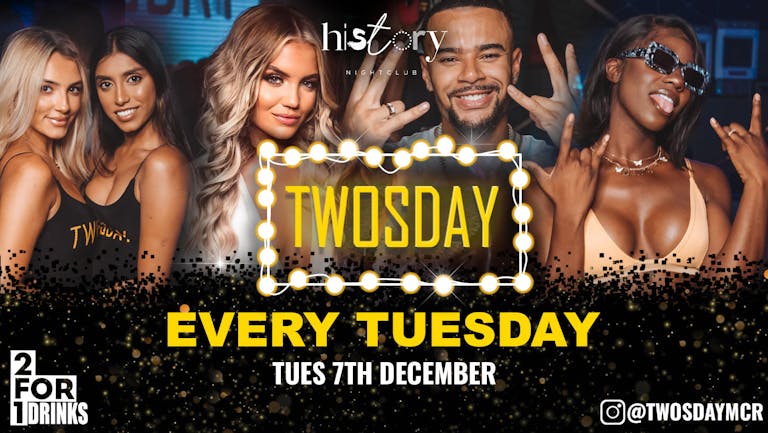⭐️ TWOSDAY AT HISTORY ⭐️ 2-4-1 DRINKS Manchester's Biggest Tuesday 2 Years Running 🏆 FINAL TICKETS
