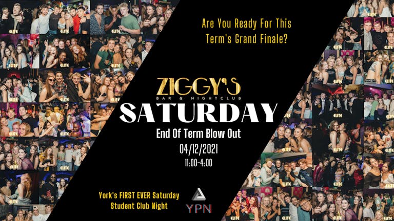 Ziggy's Saturdays - LAUNCH PARTY - END OF TERM BLOW OUT - 4th December