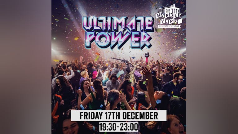 FRIDAY 17TH DECEMBER - AFTERWORK + ULTIMATE POWER