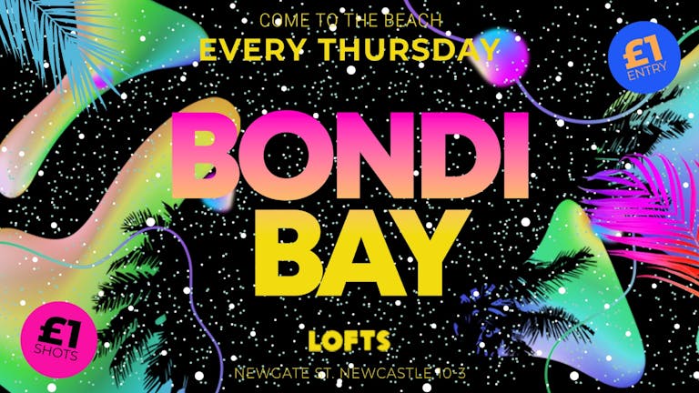 BONDI BAY | FINAL BEACH PARTY OF TERM | £1 ENTRY! | THE LOFTS | 16th DECEMBER