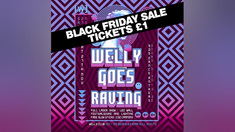 Welly goes Raving Sat 27 Nov - £1 tickets 