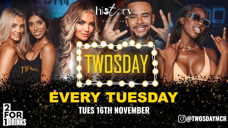 ⭐️ TWOSDAY AT HISTORY ⭐️ 2-4-1 DRINKS  AT MCR'S BIGGEST TUESDAY 2 YEARS RUNNING !! 🏆 FINAL 50 TICKETS