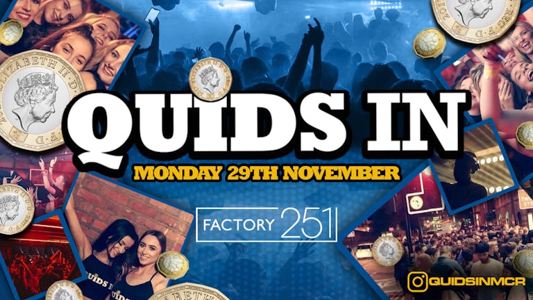 QUIDS IN MONDAYS 🏆AT FACTORY Manchester's Biggest Monday Night 6 Years Running 🙌 FINAL 50 TICKETS