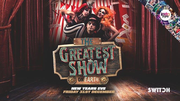 Switch Presents The Greatest Show NYE / Friday 31st December
