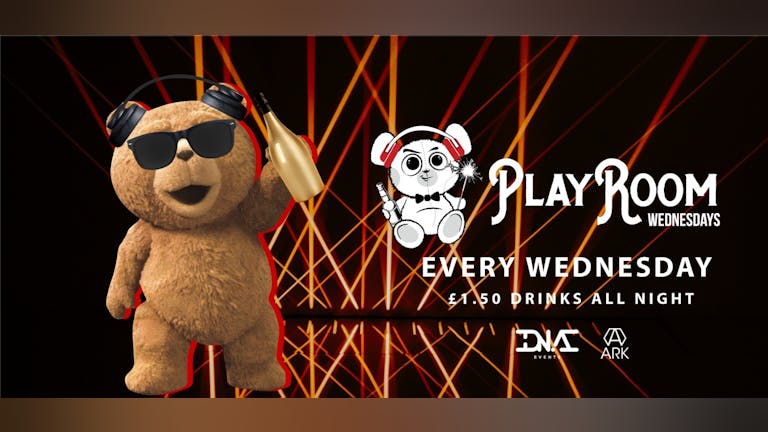 PlayRoom Wednesdays End of Term Party - £1 ENTRY & £1.50 DRINKS ALL NIGHT 🐻