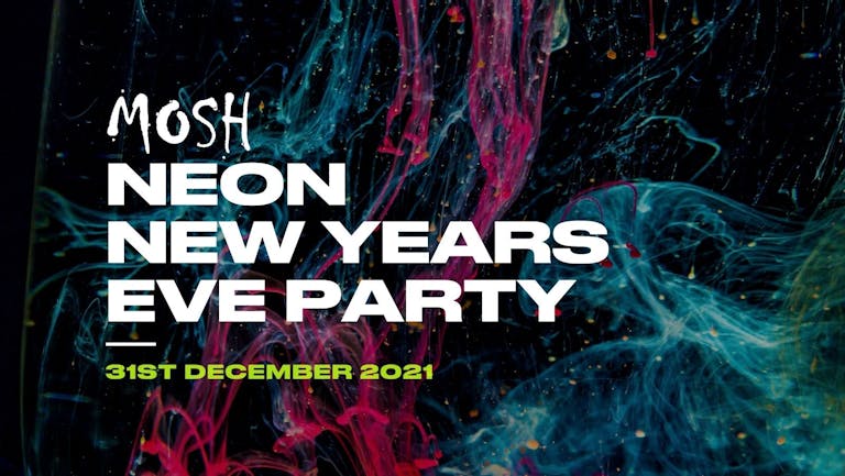 MOSH LEICESTER- NEON NEW YEARS EVE PARTY