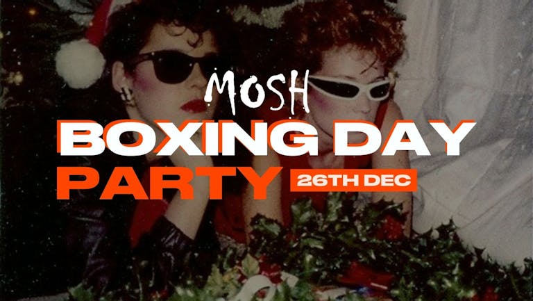 MOSH LEICESTER- BOXING DAY SPECIAL