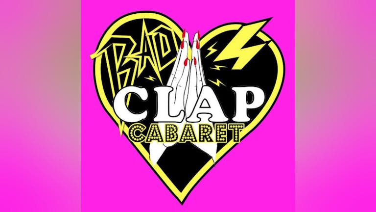 Bad Clap Cabaret *RESCHEDULED*