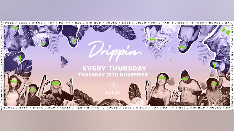 [100 FREE TICKETS!] Drippin - Every Thursday - Rosies • 25/11/21 🔥