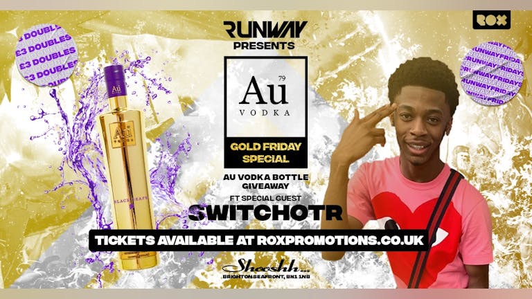 RUNWAY FRIDAYS x GOLD FRIDAY SPECIAL PRESENTS SWITCHOTR
