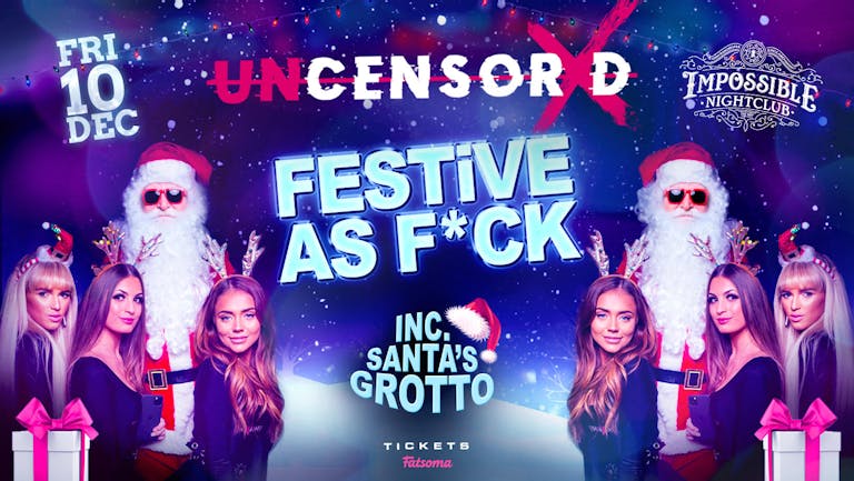 UNCENSORED FRIDAYS ❄️ IMPOSSIBLE !! PRESENTS: FESTIVE AS F*CK 🎅 Manchester's Biggest & Hottest Friday Night 😈 FINAL 50 TICKETS