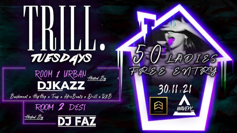 TRILL TUESDAYS THE OFFICIAL STUDENT  URBAN - DESI SESSION  - 23rd December "50 Ladies Free Entry" 