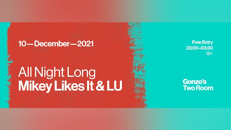 All Night Long - Mikey Likes It & LU ( DJ Set) - Free Entry with Tickets