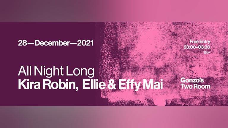 All Night Long - Kira Robin, Ellie & Effy Mai - Limited Free Tickets