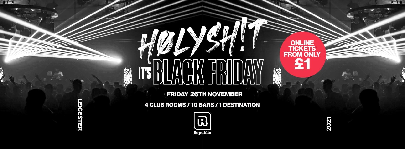 [FINAL £1 TICKETS!] HØLYSH!T – ‘Its BLACK FRIDAY’