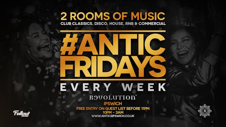 #AnticFridays • EVERY Friday at Revolution Ipswich! 