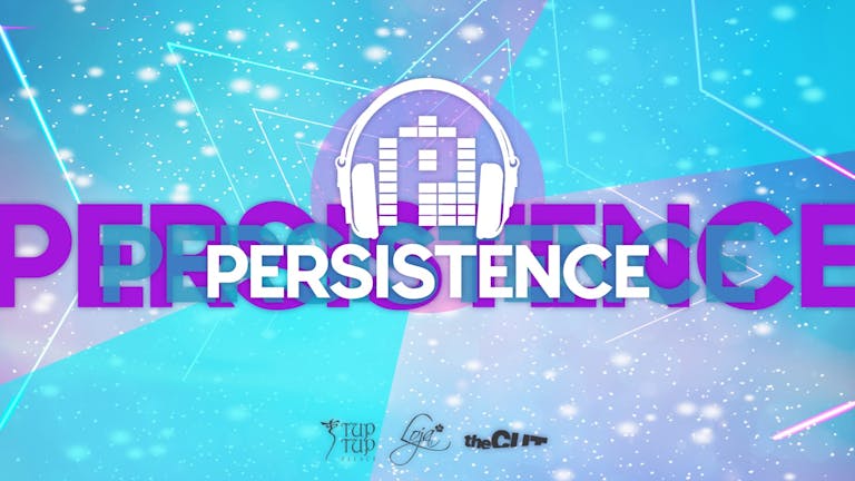 PERSISTENCE | TUP TUP PALACE, LOJA & THE CUT | 12th DECEMBER
